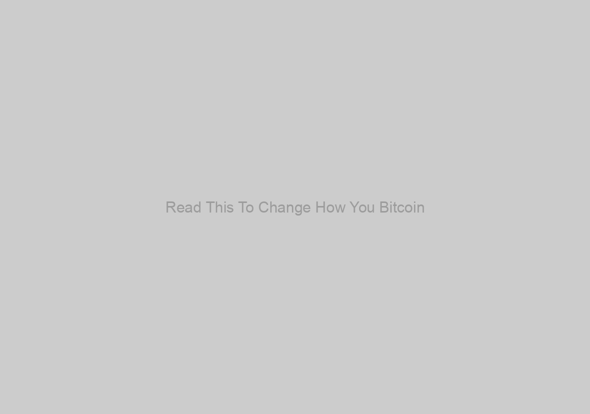 Read This To Change How You Bitcoin
